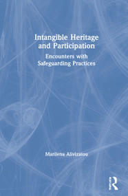 Intangible Heritage and Participation (Encounters with Safeguarding Practices) by Marilena Alivizatou, 9781138386990
