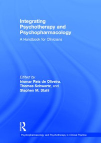 Integrating Psychotherapy and Psychopharmacology (A Handbook for Clinicians) by Irismar Reis de Oliveira, Thomas Schwartz, Stephen M. Stahl, 9780415529976