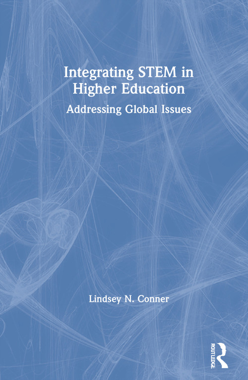 Integrating STEM in Higher Education (Addressing Global Issues) by Lindsey N. Conner, 9780367673093