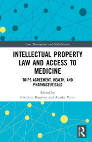 Intellectual Property Law and Access to Medicines (TRIPS Agreement, Health, and Pharmaceuticals) by Srividhya Ragavan, Amaka Vanni, 9780367436384
