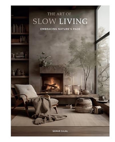 The Art of Slow Living (Embracing Nature´s Pace) by Samar Cajal, 9788499366128