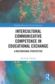 Intercultural Communicative Competence in Educational Exchange (A Multinational Perspective) by Alvino E. Fantini, 9780815369677