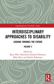 Interdisciplinary Approaches to Disability (Looking Towards the Future: Volume 2) by Katie Ellis, Rosemarie Garland-Thomson, Mike Kent, Rachel Robertson, 9781138484016