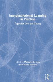 Intergenerational Learning in Practice (Together Old and Young) by Margaret Kernan, Giulia Cortellesi, 9781138363441
