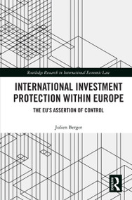 International Investment Protection within Europe (The EU's Assertion of Control) by Julien Berger, 9780367610630