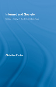 Internet and Society (Social Theory in the Information Age) by Christian Fuchs, 9780415961325