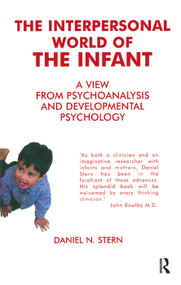 The Interpersonal World of the Infant (A View from Psychoanalysis and Developmental Psychology) by Daniel N. Stern, 9780367328085