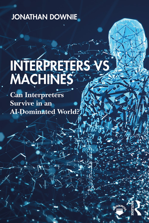 Interpreters vs Machines (Can Interpreters Survive in an AI-Dominated World?) by Jonathan Downie, 9781138586420
