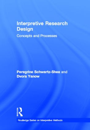 Interpretive Research Design (Concepts and Processes) by Peregrine Schwartz-Shea, Dvora Yanow, 9780415878074