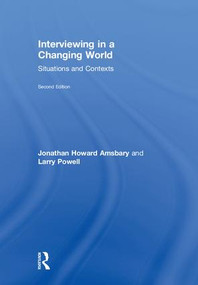 Interviewing in a Changing World (Situations and Contexts) by Jonathan H. Amsbary, Larry Powell, 9781138080966