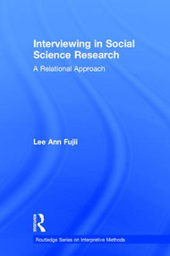 Interviewing in Social Science Research (A Relational Approach) by Lee Ann Fujii, 9780415843720