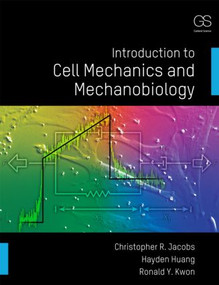 Introduction to Cell Mechanics and Mechanobiology by Christopher R. Jacobs, Hayden Huang, Ronald Y. Kwon, 9780815344254
