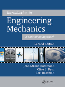 Introduction to Engineering Mechanics (A Continuum Approach, Second Edition) by Jenn Stroud Rossmann, Clive L. Dym, Lori Bassman, 9781482219487