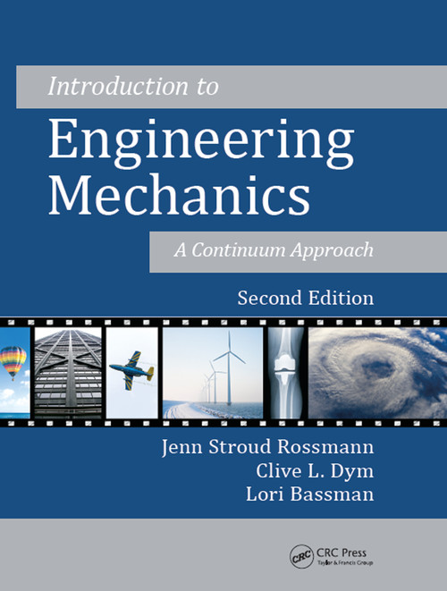 Introduction to Engineering Mechanics (A Continuum Approach, Second Edition) by Jenn Stroud Rossmann, Clive L. Dym, Lori Bassman, 9781482219487