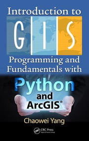 Introduction to GIS Programming and Fundamentals with Python and ArcGIS® by Chaowei Yang, 9781466510081
