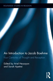 An Introduction to Jacob Boehme (Four Centuries of Thought and Reception) by Ariel Hessayon, Sarah Apetrei, 9780415843577