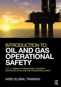 Introduction to Oil and Gas Operational Safety (for the NEBOSH International Technical Certificate in Oil and Gas Operational Safety) by Wise Global Training Ltd, 9781138126534