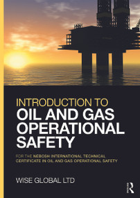 Introduction to Oil and Gas Operational Safety (for the NEBOSH International Technical Certificate in Oil and Gas Operational Safety) by Wise Global Training Ltd, 9780415730778