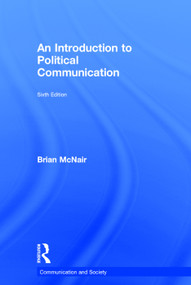 An Introduction to Political Communication by Brian McNair, 9780415739412