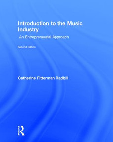 Introduction to the Music Industry (An Entrepreneurial Approach, Second Edition) by Catherine Fitterman Radbill, 9781138924802