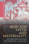 Iron Age Myth and Materiality (An Archaeology of Scandinavia AD 400-1000) by Lotte Hedeager, 9780415606028