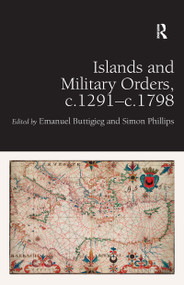 Islands and Military Orders, c.1291-c.1798 by Emanuel Buttigieg, Simon Phillips, 9781472409904
