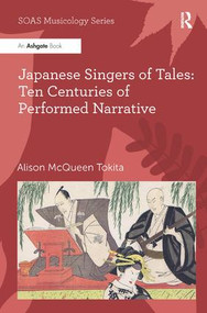 Japanese Singers of Tales: Ten Centuries of Performed Narrative by Alison McQueen Tokita, 9780754653790