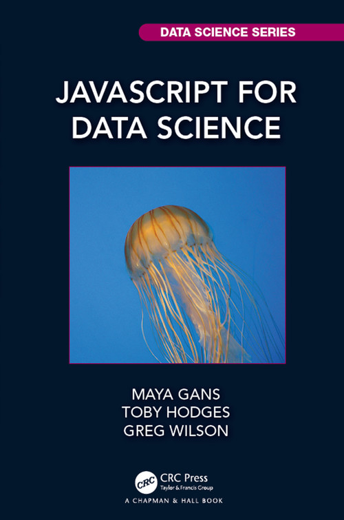 JavaScript for Data Science by Maya Gans, Toby Hodges, Greg Wilson, 9780367426521