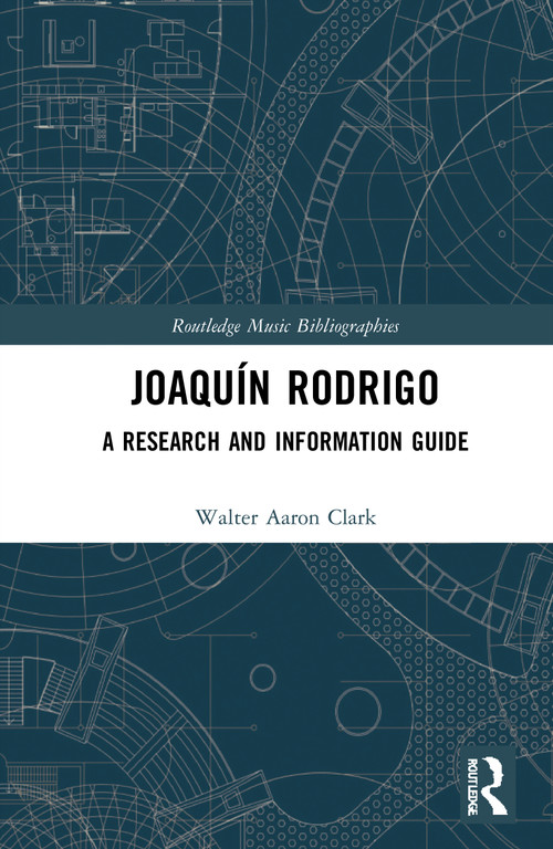 Joaquín Rodrigo (A Research and Information Guide) by Walter Aaron Clark, 9780367278762
