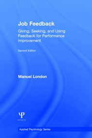 Job Feedback (Giving, Seeking, and Using Feedback for Performance Improvement) by Manuel London, 9780805844948