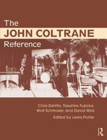 The John Coltrane Reference by Lewis Porter, Chris DeVito, David Wild, Yasuhiro Fujioka, Wolf Schmaler, 9780415634632