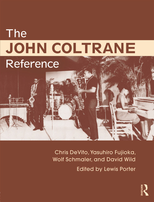 The John Coltrane Reference by Lewis Porter, Chris DeVito, David Wild, Yasuhiro Fujioka, Wolf Schmaler, 9780415634632