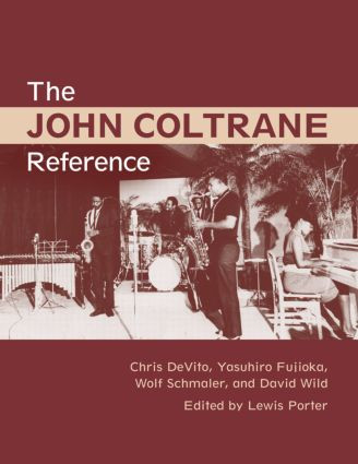The John Coltrane Reference by Lewis Porter, Chris DeVito, David Wild, Yasuhiro Fujioka, Wolf Schmaler, 9780415977555