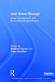 Just Green Enough (Urban Development and Environmental Gentrification) by Winifred Curran, Trina Hamilton, 9781138713796