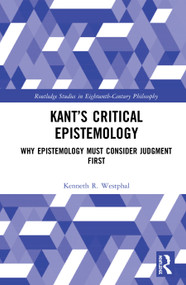 Kant's Critical Epistemology (Why Epistemology Must Consider Judgment First) by Kenneth R. Westphal, 9780367534332