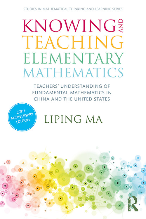 Knowing and Teaching Elementary Mathematics (Teachers' Understanding of Fundamental Mathematics in China and the United States) by Liping Ma, 9780367443948