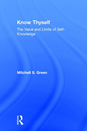 Know Thyself (The Value and Limits of Self-Knowledge) by Mitchell S. Green, 9781138675995