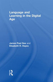Language and Learning in the Digital Age by James Paul Gee, Elisabeth R. Hayes, 9780415602761
