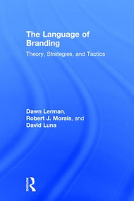 The Language of Branding (Theory, Strategies, and Tactics) by Dawn Lerman, Robert J. Morais, David Luna, 9780415899994