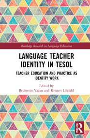 Language Teacher Identity in TESOL (Teacher Education and Practice as Identity Work) by Bedrettin Yazan, Kristen Lindahl, 9780367359560