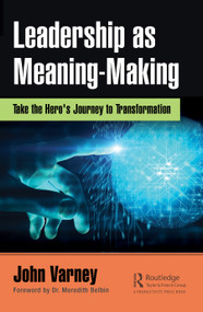 Leadership as Meaning-Making (Take the Hero's Journey to Transformation) by John Varney, 9780367678265
