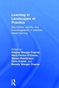 Learning in Landscapes of Practice (Boundaries, identity, and knowledgeability in practice-based learning) by Etienne Wenger-Trayner, Mark Fenton-O'Creevy, Steven Hutchinson, Chris Kubiak, Beverly Wenger-Trayner, 9781138022188