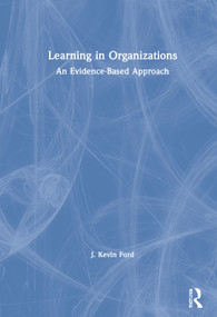 Learning in Organizations (An Evidence-Based Approach) by J. Kevin Ford, 9780367201876