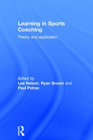 Learning in Sports Coaching (Theory and Application) by Lee Nelson, Ryan Groom, Paul Potrac, 9781138816565