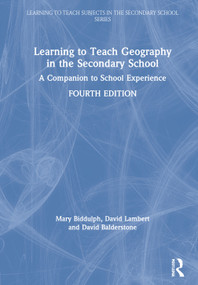 Learning to Teach Geography in the Secondary School (A Companion to School Experience) by Mary Biddulph, David Lambert, David Balderstone, 9781138386532