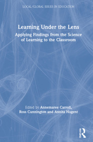 Learning Under the Lens (Applying Findings from the Science of Learning to the Classroom) by Annemaree Carroll, Ross Cunnington, Annita Nugent, 9780367135829