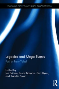 Legacies and Mega Events (Fact or Fairy Tales?) by Ian Brittain, Jason Bocarro, Terri Byers, Kamilla Swart, 9781138678378