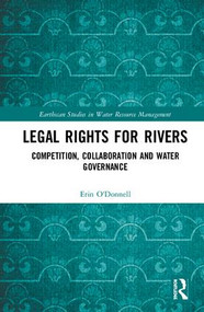 Legal Rights for Rivers (Competition, Collaboration and Water Governance) by Erin O'Donnell, 9781138603257