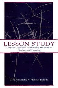 Lesson Study (A Japanese Approach To Improving Mathematics Teaching and Learning) by Clea Fernandez, Makoto Yoshida, 9780805839616