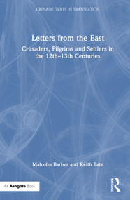 Letters from the East (Crusaders, Pilgrims and Settlers in the 12th-13th Centuries) by Malcolm Barber, Keith Bate, 9780754663560